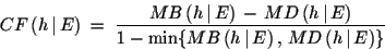 \begin{displaymath}CF \, (h\,\vert\, E)\;=\; \frac{MB\, (h\,\vert\,E)\,-\,MD\,......)}{1-\min \{MB\, (h\,\vert\,E)\, , \,MD\, (h\,\vert\,E) \} }\end{displaymath}