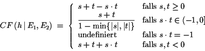 \begin{displaymath}CF\,(h\,\vert\,E_1, E_2) \; = \; \left\{\begin{array}{ll......s+t+s\cdot t & \mbox{falls }s,t < 0 \\\end{array} \right.\end{displaymath}